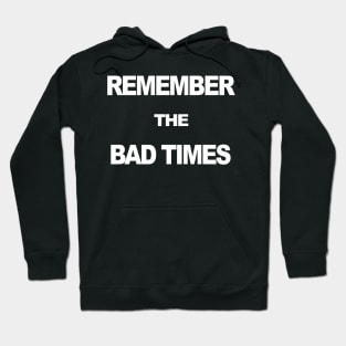 Remember The Bad Times Hoodie